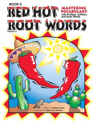 Red Hot Root Words: Mastering Vocabulary With Prefixes, Suffixes, and Root Words (Book 2, Grades 6-9)