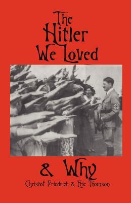 The Hitler We Loved & Why