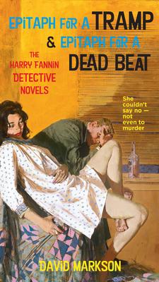 Epitaph for a Tramp & Epitaph for a Dead Beat: The Harry Fannin Detective Novels