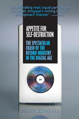 Appetite for Self-Destruction: The Spectacular Crash of the Record Industry in the Digital Age