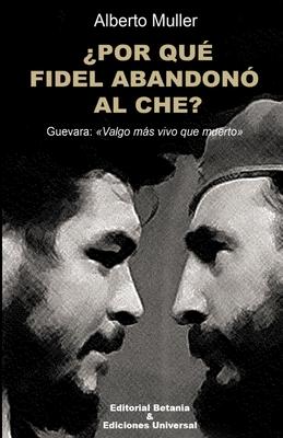 POR QU FIDEL ABANDON AL CHE? Guevara: Valgo ms vivo que muerto