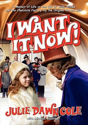 I Want It Now! a Memoir of Life on the Set of Willy Wonka and the Chocolate Factory