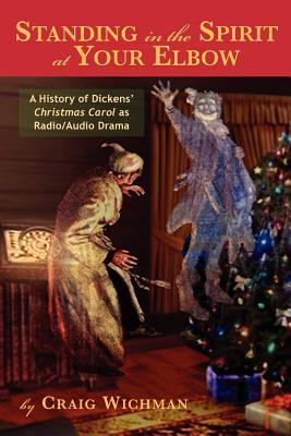 Standing in the Spirit at Your Elbow: A History of Dicken's Christmas Carol as Radio/Audio Drama