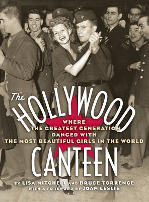 The Hollywood Canteen: Where the Greatest Generation Danced with the Most Beautiful Girls in the World (Hardback)