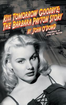 Kiss Tomorrow Goodbye: The Barbara Payton Story (2nd Ed.)