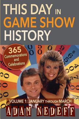 This Day in Game Show History- 365 Commemorations and Celebrations, Vol. 1: January Through March