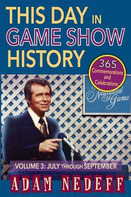 This Day in Game Show History- 365 Commemorations and Celebrations, Vol. 3: July Through September