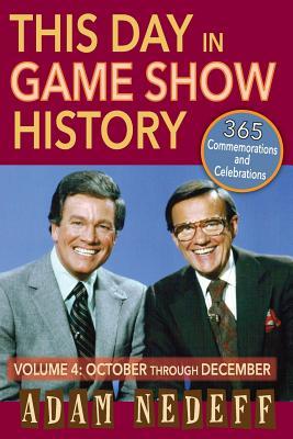 This Day in Game Show History- 365 Commemorations and Celebrations, Vol. 4: October Through December