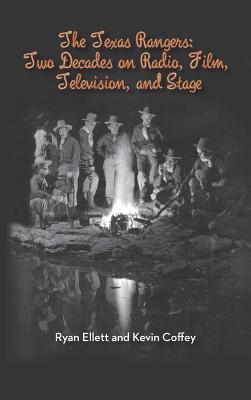 The Texas Rangers: Two Decades on Radio, Film, Television, and Stage (Hardback)