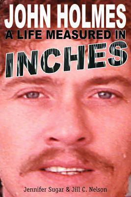 John Holmes: A Life Measured in Inches (Second Edition)