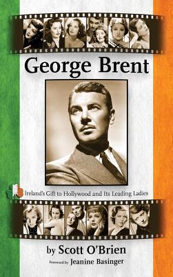 George Brent - Ireland's Gift to Hollywood and its Leading Ladies (hardback)