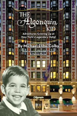 The Algonquin Kid - Adventures Growing Up at New York's Legendary Hotel