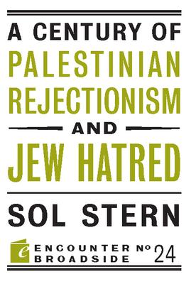 A Century of Palestinian Rejectionism and Jew Hatred