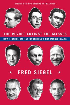 The Revolt Against the Masses: How Liberalism Has Undermined the Middle Class