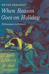 When Reason Goes on Holiday: Philosophers in Politics Subscription