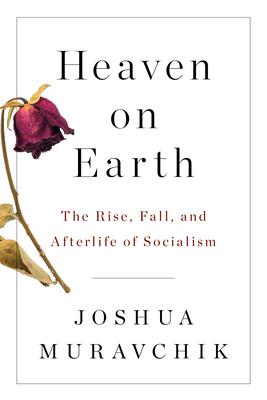 Heaven on Earth: The Rise, Fall, and Afterlife of Socialism