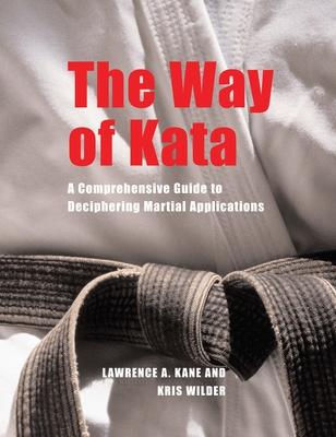 The Way of Kata: A Comprehensive Guide for Deciphering Martial Applications