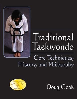 Traditional Taekwondo: Core Techniques, History, and Philosphy