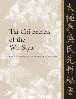 Tai CHI Secrets of the Wu Style: Chinese Classics, Translations, Commentary Subscription