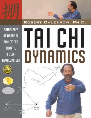 Tai CHI Dynamics: Principles of Natural Movement, Health & Self-Development