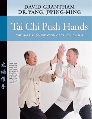 Tai CHI Push Hands: The Martial Foundation of Tai CHI Chuan