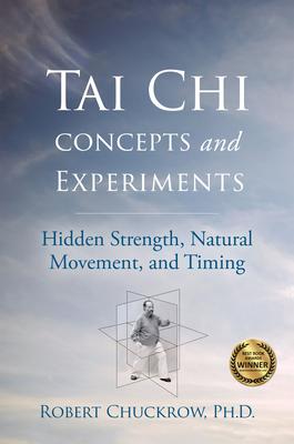 Tai CHI Concepts and Experiments: Hidden Strength, Natural Movement, and Timing