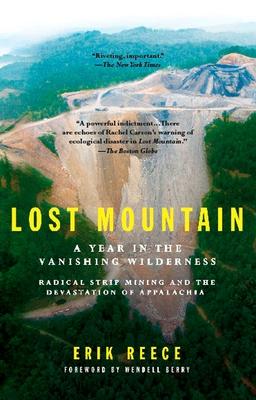 Lost Mountain: A Year in the Vanishing Wilderness Radical Strip Mining and the Devastation of Appalachia