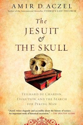 The Jesuit and the Skull: Teilhard de Chardin, Evolution, and the Search for Peking Man