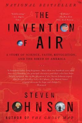 The Invention of Air: The Invention of Air: A Story Of Science, Faith, Revolution, And The Birth Of America