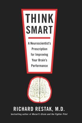 Think Smart: A Neuroscientist's Prescription for Improving Your Brain's Performance