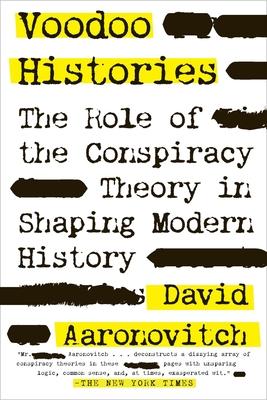 Voodoo Histories: The Role of the Conspiracy Theory in Shaping Modern History