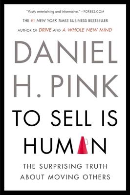 To Sell Is Human: The Surprising Truth about Moving Others