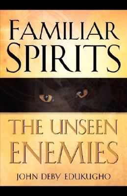 Familiar Spirits The Unseen Enemies