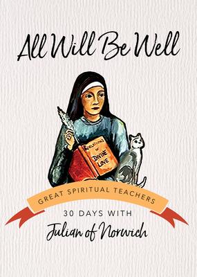 All Will Be Well: 30 Days with Julian of Norwich