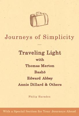 Journeys of Simplicity: Traveling Light with Thomas Merton, Bash&#333;, Edward Abbey, Annie Dillard & Others