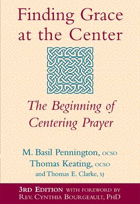 Finding Grace at the Center (3rd Edition): The Beginning of Centering Prayer