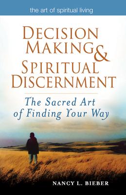 Decision Making & Spiritual Discernment: The Sacred Art of Finding Your Way