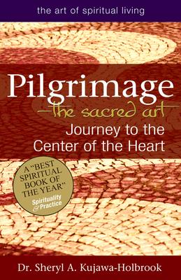 Pilgrimage--The Sacred Art: Journey to the Center of the Heart