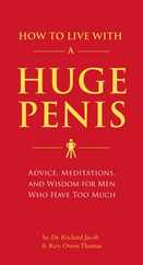 How to Live with a Huge Penis: Advice, Meditations, and Wisdom for Men Who Have Too Much Subscription