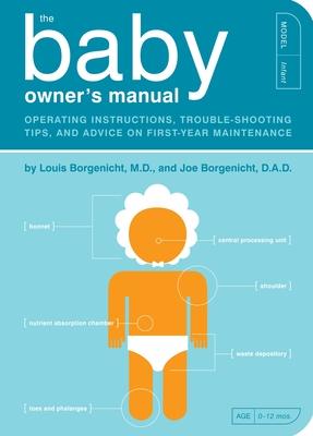 The Baby Owner's Manual: Operating Instructions, Trouble-Shooting Tips, and Advice on First-Year Maintenance