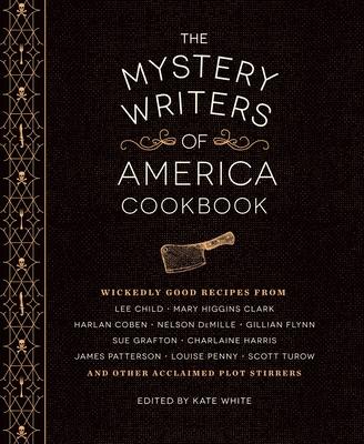 The Mystery Writers of America Cookbook: Wickedly Good Meals and Desserts to Die for