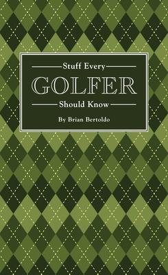 Stuff Every Golfer Should Know