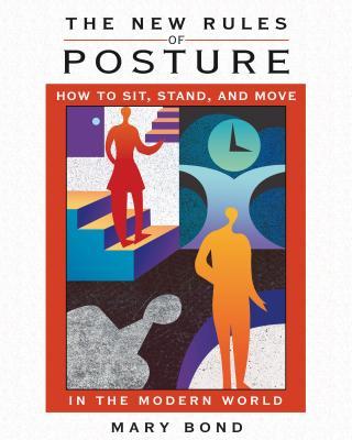 The New Rules of Posture: How to Sit, Stand, and Move in the Modern World