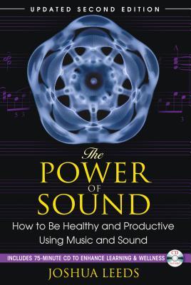 The Power of Sound: How to Be Healthy and Productive Using Music and Sound [With CD (Audio)]