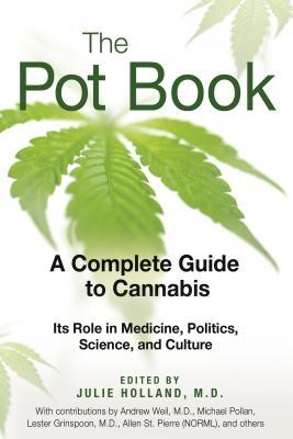 The Pot Book: A Complete Guide to Cannabis: Its Role in Medicine, Politics, Science, and Culture