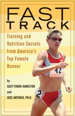 Fast Track: Training and Nutrition Secrets from America's Top Female Runner