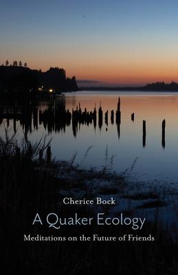 A Quaker Ecology: Meditations on the Future of Friends