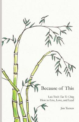 Because of This: Lao Tzu's Tao Te Ching: How to Live, Love, and Lead