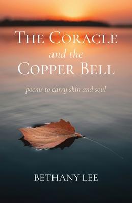 The Coracle and the Copper Bell: Poems to Carry Skin and Soul