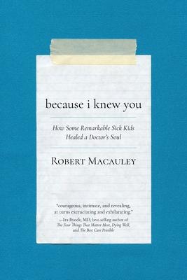 Because I Knew You: How Some Remarkable Sick Kids Healed a Doctor's Soul Subscription